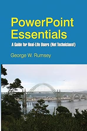 powerpoint essentials a guide for real life users 1st edition george w rumsey 1502430851, 978-1502430854