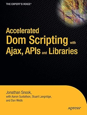 accelerated dom scripting with ajax apis and libraries 1st edition aaron gustafson ,jonathan snook ,dan webb