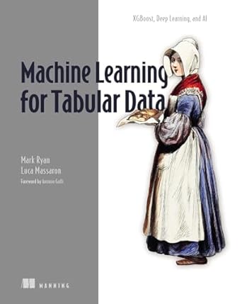 machine learning for tabular data xgboost deep learning and ai 1st edition mark ryan ,luca massaron