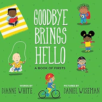 goodbye brings hello a book of firsts 1st edition dianne white ,daniel wiseman 0544798759, 978-0544798755