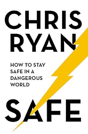 safe how to stay safe in a dangerous world survival techniques for everyday life from an sas hero 1st edition