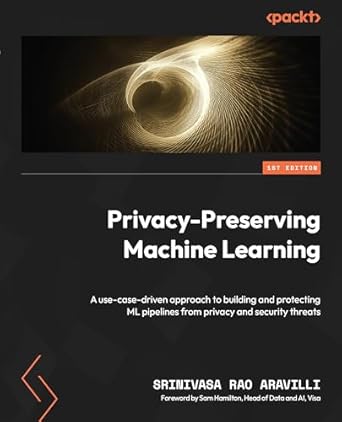 privacy preserving machine learning a use case driven approach to building and protecting ml pipelines from