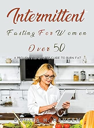 intermittent fasting for women over 50 a proven step by step guide to burn fat 1st edition geena moore