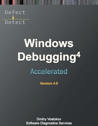 accelerated windows debugging 4d training course transcript and windbg practice exercises 1st edition dmitry