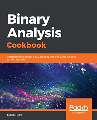 binary analysis cookbook actionable recipes for disassembling and analyzing binaries for security risks 1st