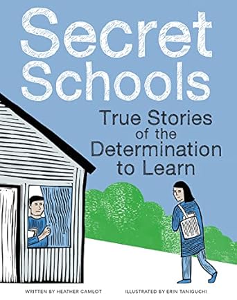 secret schools true stories of the determination to learn 1st edition heather camlot ,erin taniguchi