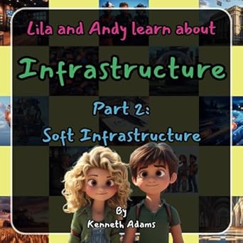 lila and andy learn about infrastructure part 2 soft infrastructure 1st edition kenneth adams 1998552063,
