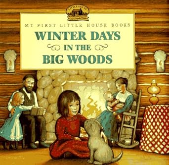 winter days in the big woods adapted from the little house books by laura ingalls wilder 1st edition laura
