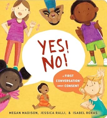 yes no a first conversation about consent 1st edition megan madison ,jessica ralli ,isabel roxas 059338332x,