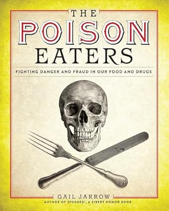 the poison eaters fighting danger and fraud in our food and drugs 1st edition gail jarrow 1629794384,