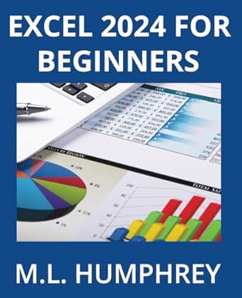 excel 2024 for beginners 1st edition m l humphrey 1637441320, 978-1637441329
