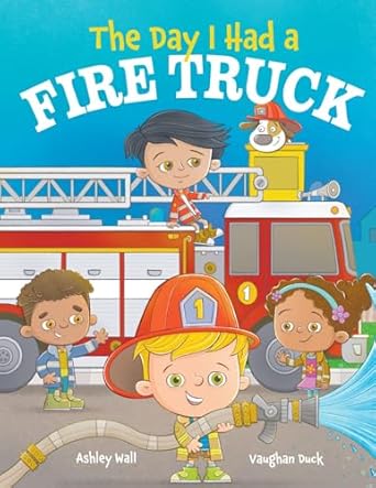 the day i had a fire truck 1st edition ashley wall ,jennifer rees ,vaughan duck 1960616196, 978-1960616197