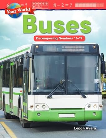 your world buses decomposing numbers 11 19 1st edition logan avery 1425856268, 978-1425856267