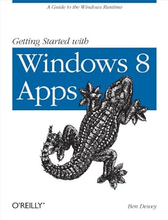 getting started with windows 8 apps a guide to the windows runtime 1st edition ben dewey 1449320554,