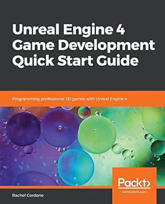 unreal engine 4 game development quick start guide programming professional 3d games with unreal engine 4 1st