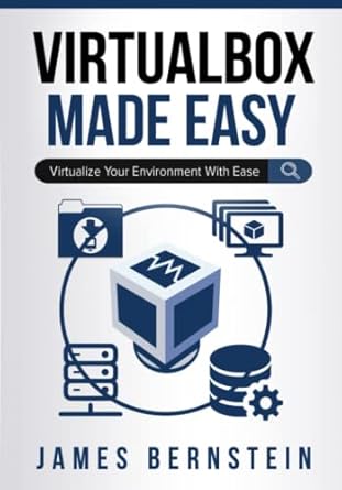virtualbox made easy virtualize your environment with ease 1st edition james bernstein 1654146242,