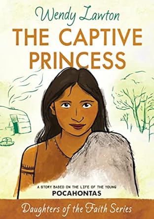 the captive princess a story based on the life of young pocahontas 1st edition wendy lawton 0802476406,