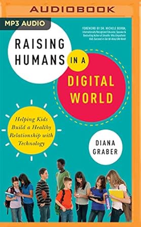 raising humans in a digital world 1st edition diana graber ,jill blackwood 1721348344, 978-1721348343
