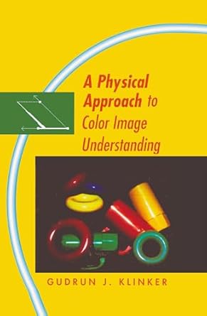 a physical approach to color image understanding 1st edition gudrun klinker 156881013x, 978-1568810133