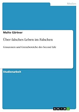 uber falsches leben im falschen grauzonen und grenzbereiche des second life 1st edition malte gartner