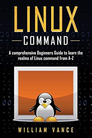 linux command a comprehensive beginners guide to learn the realms of linux command from a z 1st edition