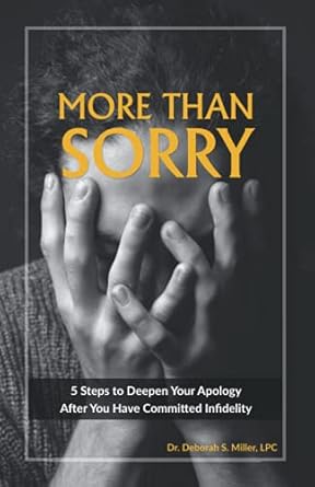 more than sorry 5 steps to deepen your apology after you have committed infidelity 1st edition dr deborah s