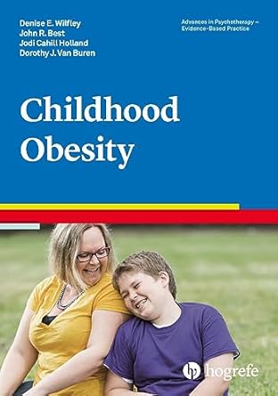 childhood obesity 1st edition denise e wilfley ,john r best ,jodi cahill holland ,dorothy j van buren