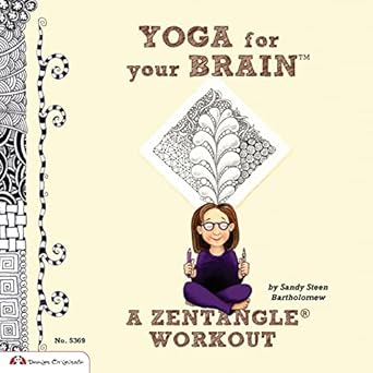 yoga for your brain a zentangle workout over 60 tangle patterns plus ideas tips and projects for experienced