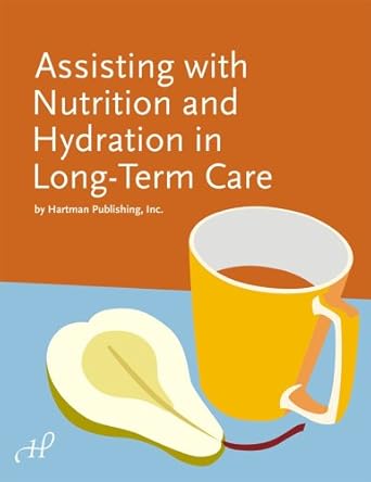 assisting with nutrition and hydration in long term care 1st edition hartman publishing inc 1888343737,