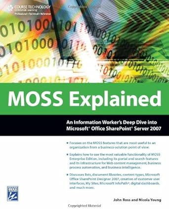 moss explained an information workers deep dive into microsoft office sharepoint server 2007 1st edition john