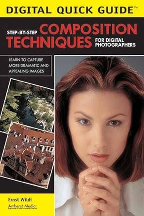 step by step composition techniques for digital photographers 1st edition ernst wildi 1584281588,