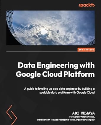 data engineering with google cloud platform a guide to leveling up as a data engineer by building a scalable