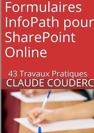formulaires infopath pour sharepoint online 43 travaux pratiques 1st edition claude couderc 1326691988,