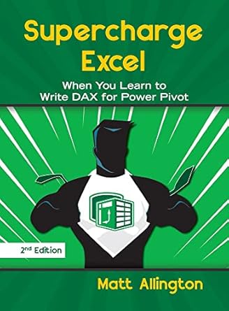 supercharge excel when you learn to write dax for power pivot 1st edition matt allington 1615470530,