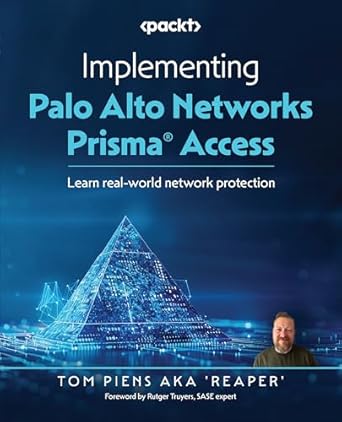 implementing palo alto networks prisma access learn real world network protection 1st edition tom piens aka