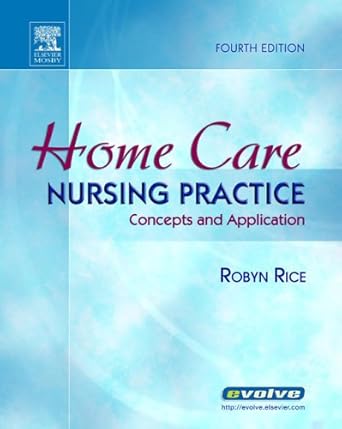 home care nursing practice concepts and application 1st edition robyn rice phd rn 0323030726, 978-0323030724