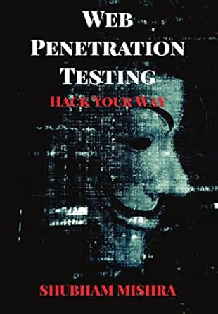 web penetration testing hack your way 1st edition shubham mishra 9355263260, 978-9355263261