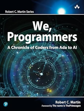 we programmers a chronicle of coders from ada to ai 1st edition robert martin 0135344263, 978-0135344262