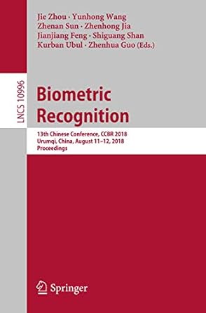 biometric recognition 13th chinese conference ccbr 2018 urumqi china august 11 12 2018 proceedings 1st