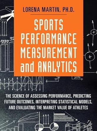 sports performance measurement and analytics the science of assessing performance predicting future outcomes