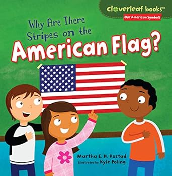 why are there stripes on the american flag 1st edition martha e h rustad ,kyle poling 1467744654,