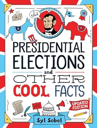 presidential elections and other cool facts understanding how our country picks its president 1st edition syl