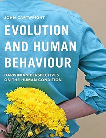evolution and human behaviour darwinian perspectives on the human condition 1st edition john cartwright