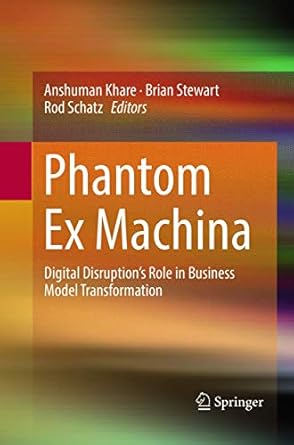 phantom ex machina digital disruptions role in business model transformation 1st edition anshuman khare