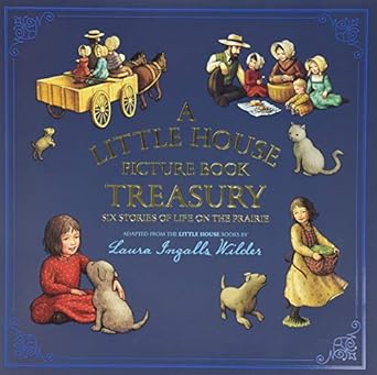 a little house picture book treasury six stories of life on the prairie 1st edition laura ingalls wilder
