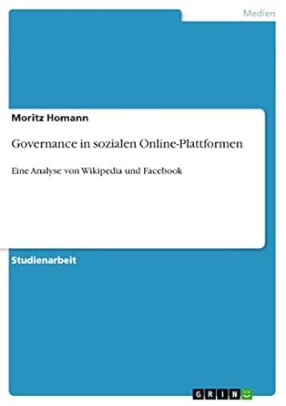 governance in sozialen online plattformen eine analyse von wikipedia und facebook 1st edition moritz homann