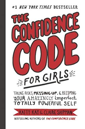 the confidence code for girls taking risks messing up and becoming your amazingly imperfect totally powerful
