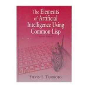 the elements of artificial intelligence using common lisp 1st edition steven l tanimoto 0716782693,