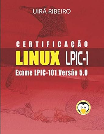 certificacao linux para lpic 1 guia completo para exame 101 da lpi 1st edition prof uira ribeiro 1712577263,