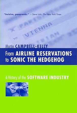 from airline reservations to sonic the hedgehog a history of the software industry 1st edition martin